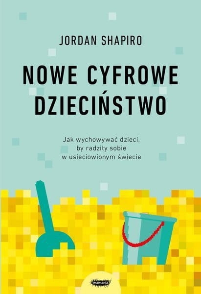 pol_pl_Nowe-cyfrowe-dziecinstwo-Jak-wychowywac-dzieci-by-radzily-sobie-w-usieciowionym-swiecie-537_1.jpg
