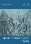 STRZELCY MOSKIEWSCY W LATACH 1550 1723 RĘDZIA