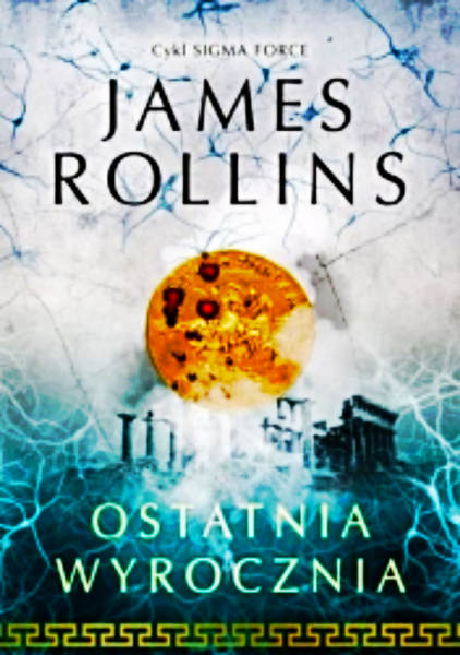 OSTATNIA WYROCZNIA SIGMA FORCE 5 JAMES ROLLINS PEŁNE 
