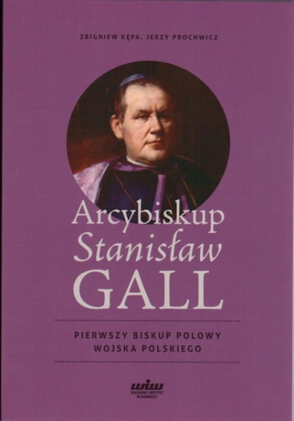 ARCYBISKUP STANISŁAW GALL PIERWSZY BISKUP POLOWY