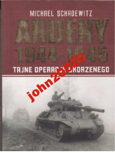 ARDENY 1944-1945.MICHAEL SCHADEWITZ
