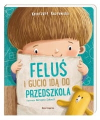 FELUŚ I GUCIO IDĄ DO PRZEDSZKOLA KATARZYNA KOZŁOWSKA NOWA TWARDA 