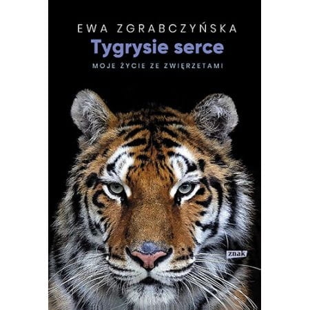 TYGRYSIE SERCE MOJE ŻYCIE ZE ZWIERZĘTAMI 