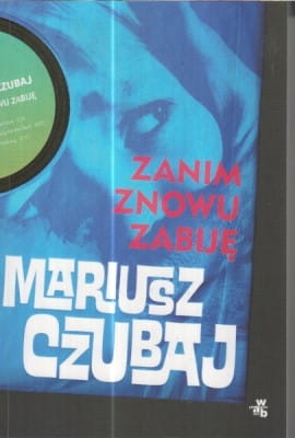 ZANIM ZNOWU ZABIJĘ.MARIUSZ CZUBAJ.NOWA