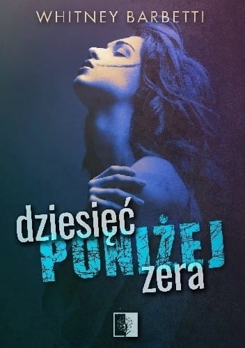 DZIESIĘĆ PONIŻEJ ZERA WHITNEY BARBETTI 