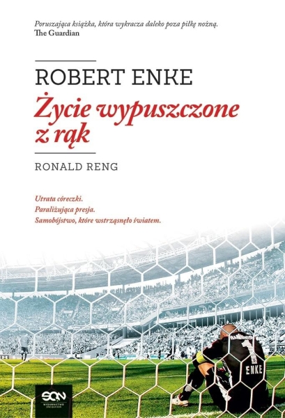 ROBERT ENKE ŻYCIE WYPUSZCZONE Z RĄK RONALD RENG