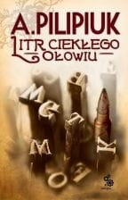 LITR CIEKŁEGO OŁOWIU A PILIPIUK NOWA