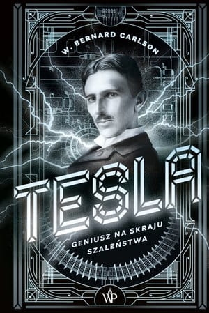 TESLA GENIUSZ NA SKRAJU SZALEŃSTWA BERNARD CARLSON