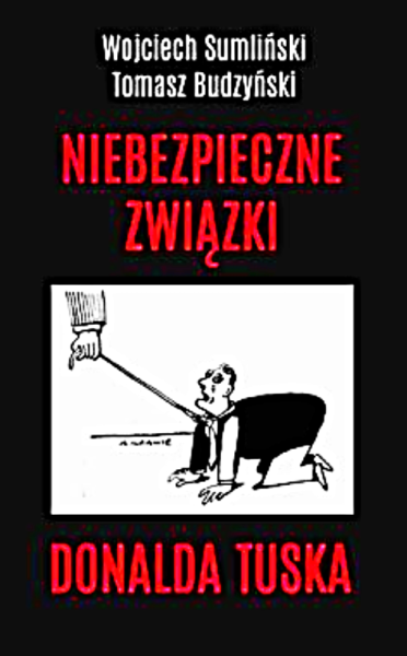 NIEBEZPIECZNE ZWIĄZKI DONALDA TUSKA SUMLIŃSKI TUSK 