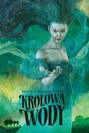 KRÓLOWA WODY MARCIN SZCZYGIELSKI