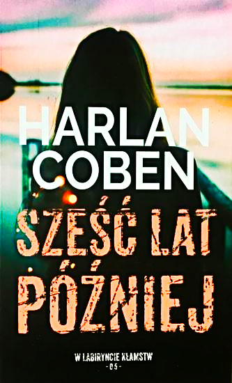 SZEŚĆ LAT PÓŹNIEJ HARLAN COBEN TWARDA 378 STRON