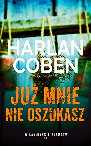 JUŻ MNIE NIE OSZUKASZ HARLAN COBEN TWARDA 370 STRON 