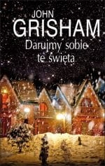 DARUJMY SOBIE TE ŚWIĘTA JOHN GRISHAM NOWA TWARDA 