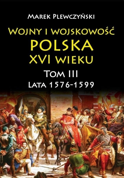 WOJNY I WOJSKOWOŚĆ POLSKA XVI WIEKU T3 PLEWCZYŃSKI