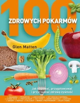 100 ZDROWYCH POKARMÓW GLEN MATTEN  NOWA
