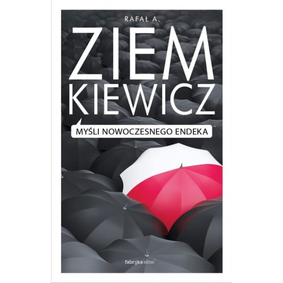 MYŚLI NOWOCZESNEGO ENDEKA RAFAŁ A ZIEMKIEWICZ NOWA 