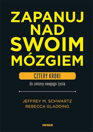ZAPANUJ NAD SWOIM MÓZGIEM CZTERY KROKI DO ZMIANY SWOJEGO ŻYCIA    