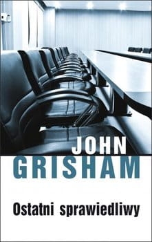 OSTATNI SPRAWIEDLIWY JOHN GRISHAM NOWA