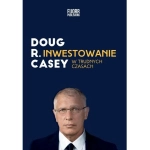 INWESTOWANIE W TRUDNYCH CZASACH DOUG CASEY