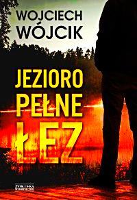 JEZIORO PEŁNE ŁEZ WOJCIECH WÓJCIK NOWA 584 STRONY 
